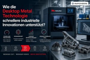 Wie die Desktop Metal Technologie schnellere industrielle Innovationen unterstützt? Desktop Metal